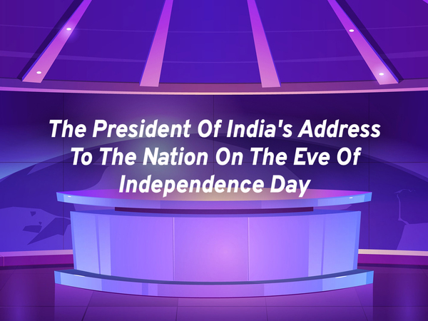 The President Of India's Address To The Nation On The Eve Of Independence Day