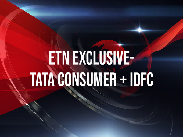 ETN Exclusive- Tata Consumer + IDFC