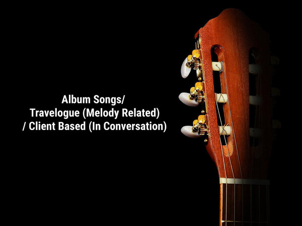 Album Songs/ Travelogue (Melody Related) / Client Based (In Conversation)
